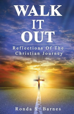 Walk It Out: Reflections Of The Christian Journey by Ronda S Barnes 9781070993034