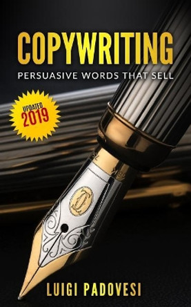 Copywriting: Persuasive Words That Sell Updated 2019 by Luigi Padovesi 9781071495704