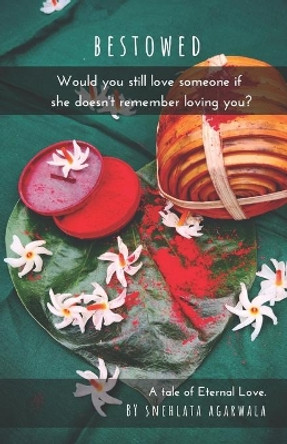 Bestowed: Would you still love someone if she doesn't remember loving you? by Smitha N Kini 9781072293118