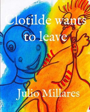 Clotilde wants to leave by Julio Millares 9781072533436