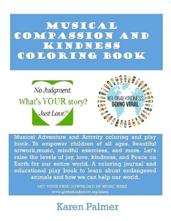 Musical Compassion and Kindness Coloring Book: Learn ways to help endangered species, spread kindness, and help our world through fun songs and coloring. by Karen Marie Palmer 9781072560555