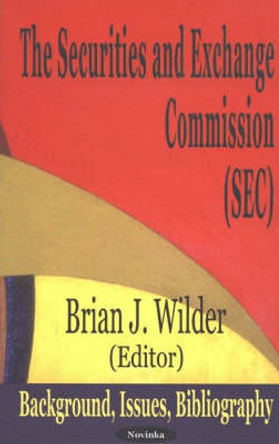 Securities & Exchange Commission (SEC): Background, Issues, Bibliography by Brian J. Wilder 9781590333624