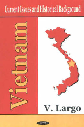 Vietnam: Current Issues & Historical Background by V. Largo 9781590333686