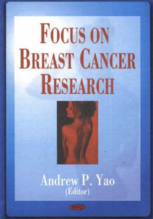 Focus on Breast Cancer Research by Andrew P. Yao 9781590339619