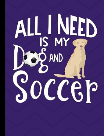 All I Need Is My Dog And Soccer: Yellow Labrador Dog Purple School Notebook 100 Pages Wide Ruled Paper by Happytails Stationary 9781073127122