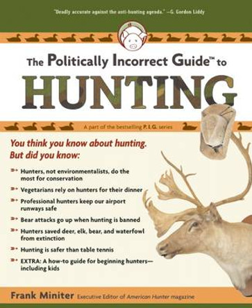 The Politically Incorrect Guide to Hunting by Frank Miniter 9781596985216