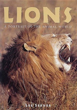 Lions: A Portrait of the Animal World by Lee Server 9781597643313