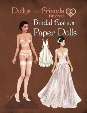 Dollys and Friends Originals Bridal Fashion Paper Dolls: Romantic Wedding Dresses Paper Doll Collection by Basak Tinli 9781073310388