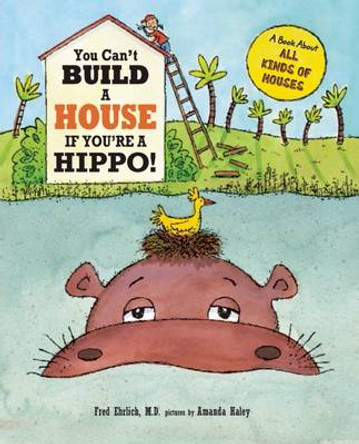 You Can't Build a House If You're a Hippo! Fred Ehrlich 9781609054830