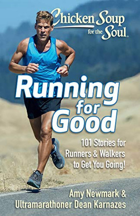 Chicken Soup for the Soul: Running for Good: 101 Stories for Runners & Walkers to Get You Moving by Amy Newmark 9781611599909 Chicken Soup for the Soul: Running for Good: 101 Stories for Runners & Walkers to Get You Moving by Amy Newmark 9781611599909