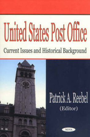 United States Post Office: Current Issues & Historical Background by Patrick A. Reebel 9781590335550