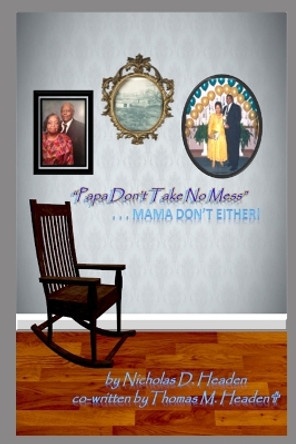 Papa Don't Take No Mess: Mama Don't Either by Thomas Headen 9781072870234