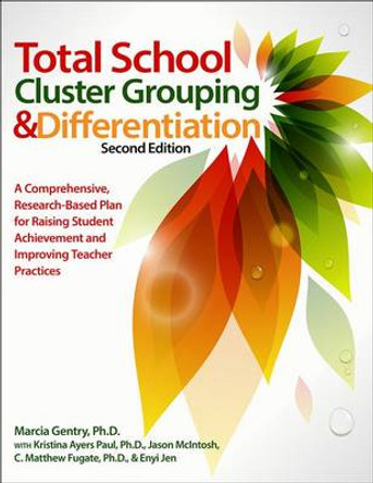 Total School Cluster Grouping and Differentiation: A Comprehensive, Research-Based Plan for Raising Student Achievement and Improving Teacher Practice by Marcia Gentry 9781618211613