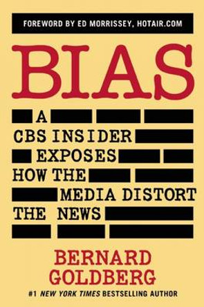 Bias: A CBS Insider Exposes How the Media Distort the News by Bernard Goldberg 9781621573111