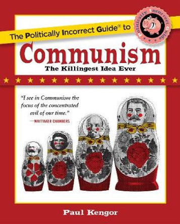 The Politically Incorrect Guide to Communism by Paul Kengor 9781621575870