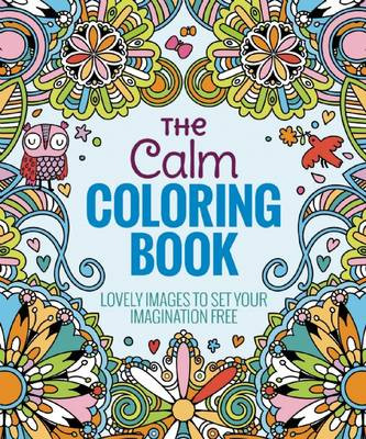The Calm Coloring Book: Lovely Images to Set Your Imagination Free by Editors of Thunder Bay Press 9781626866256