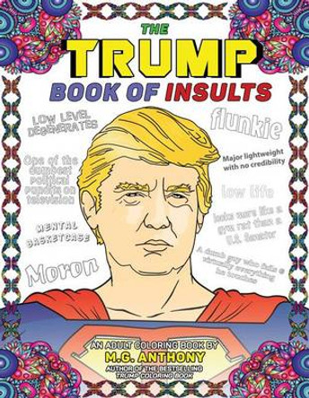 The Trump Book of Insults: An Adult Coloring Book by M. G. Anthony 9781682612262