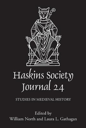 The Haskins Society Journal 24 - 2012. Studies in Medieval History by William North