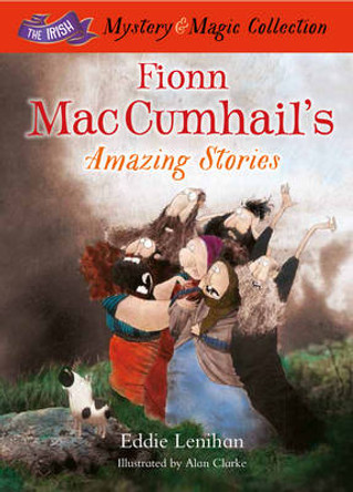 Fionn Mac Cumhail's Amazing Stories: The Irish Mystery and Magic Collection - Book 3 by Edmund Lenihan 9781781173596