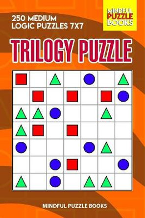 Trilogy Puzzle: 250 Medium Logic Puzzles 7x7 by Mindful Puzzle Books 9781073640386