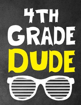 4th Grade Dude: Funny Back To School notebook, Gift For Girls and Boys,109 College Ruled Line Paper, Cute School Notebook, School Composition Notebooks by Omi Kech 9781073658688