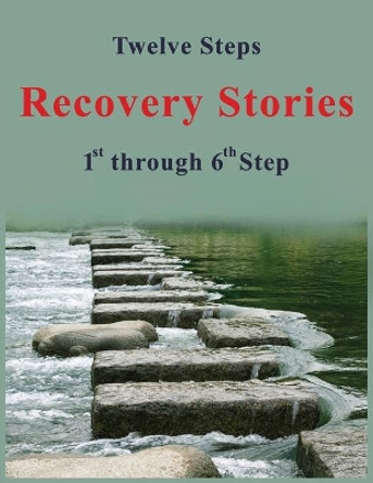 Twelve Steps - Recovery Stories: 1st through 6th Step by David Walton Earle Lpc 9781073727810