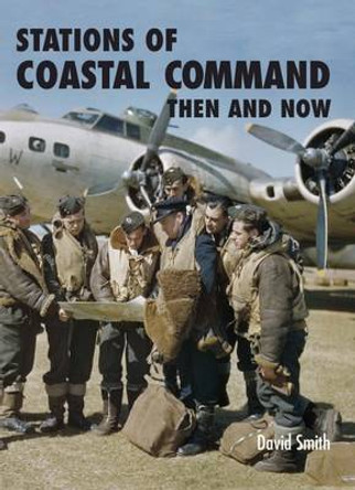 Stations of Coastal Command Then and Now by David Smith 9781870067874