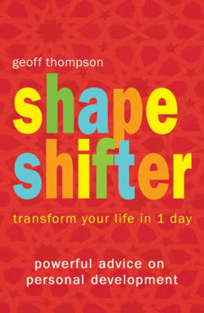 Shape Shifter: Transform Your Life in 1 Day by Geoff Thompson 9781840244441