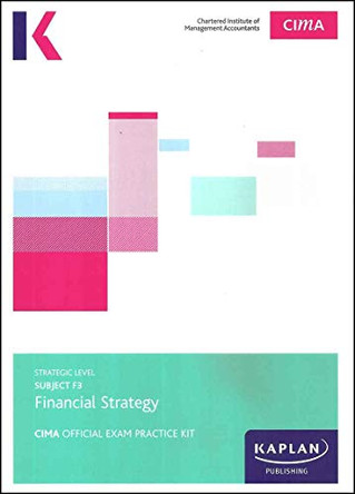 F3 FINANCIAL STRATEGY - EXAM PRACTICE KIT by Kaplan Publishing 9781787402133