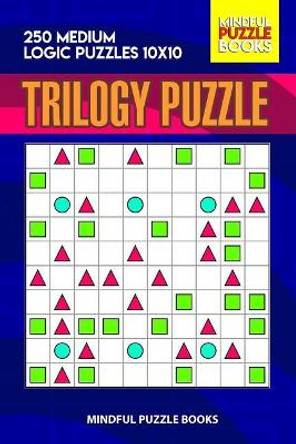 Trilogy Puzzle: 250 Medium Logic Puzzles 10x10 by Mindful Puzzle Books 9781074100964