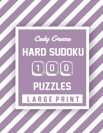 Cody Greene Hard Sudoku: 100 Puzzles Large Print by Cody Greene 9781074167028