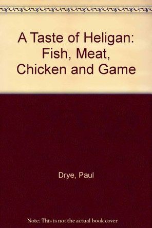 A Taste of Heligan: Fish, Meat, Chicken and Game by Paul Drye 9781850221883