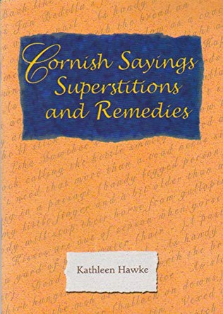 Cornish Sayings Superstitions and Remedies by Kathleen Hawke 9781850222040