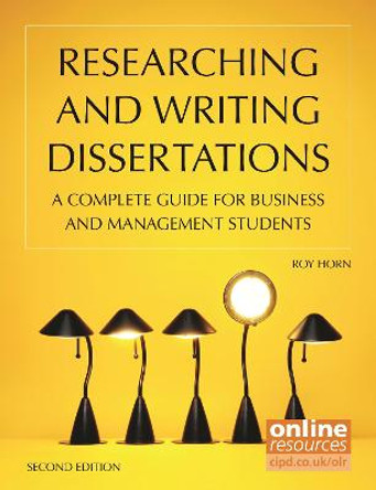 Researching and Writing Dissertations: A Complete Guide for Business and Management Students by Roy Horn