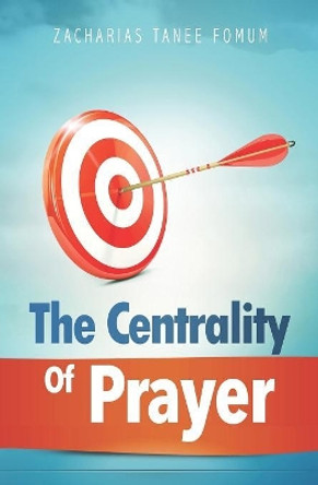 The Centrality of Prayer by Zacharias Tanee Fomum 9781074413484