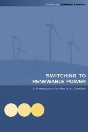Switching to Renewable Power: A Framework for the 21st Century by Volkmar Lauber
