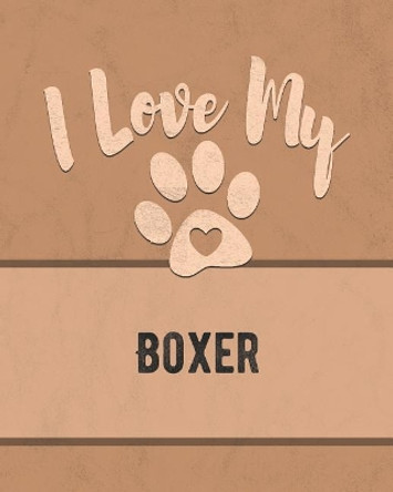 I Love My Boxer: Keep Track of Your Dog's Life, Vet, Health, Medical, Vaccinations and More for the Pet You Love by Mike Dogs 9781074561956