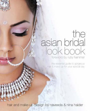 Asian Bridal Look Book: The Essential Guide to Gorgeous Hair and Make-up for Your Special Day by Nilpa Bharadia 9781902544069