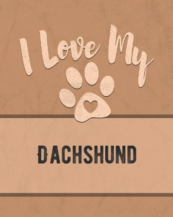 I Love My Dachshund: Keep Track of Your Dog's Life, Vet, Health, Medical, Vaccinations and More for the Pet You Love by Mike Dogs 9781074598570