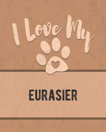 I Love My Eurasier: Keep Track of Your Dog's Life, Vet, Health, Medical, Vaccinations and More for the Pet You Love by Mike Dogs 9781074602680