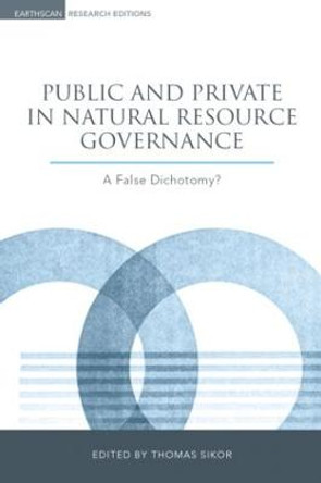 Public and Private in Natural Resource Governance: A False Dichotomy? by Thomas Sikor