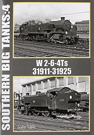 Southern Big Tanks: W 2-6-4Ts : 31911-31925: Vol 4 by Ian Sixsmith 9781906919979