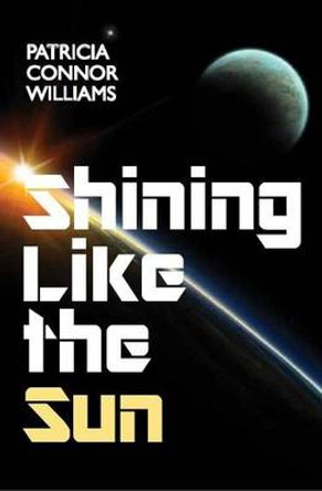 Shining Like The Sun by Patricia Connor Williams 9781908645043