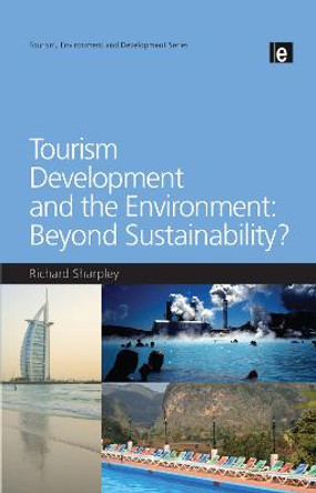 Tourism Development and the Environment: Beyond Sustainability? by Richard Sharpley