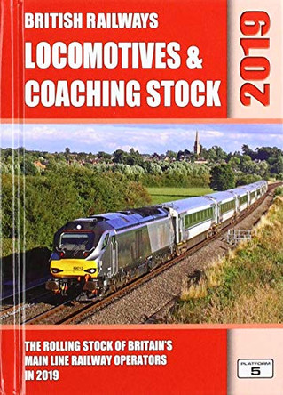 British Railways Locomotives & Coaching Stock 2019: The Rolling Stock of Britain's Mainline Railway Operators by Robert Pritchard 9781909431515