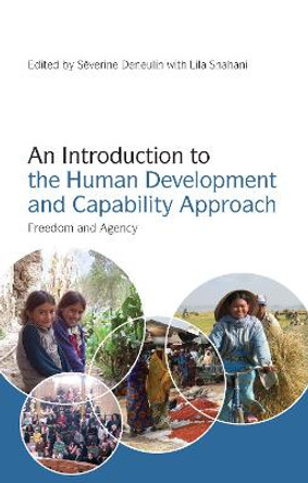 An Introduction to the Human Development and Capability Approach: Freedom and Agency by Severine Deneulin