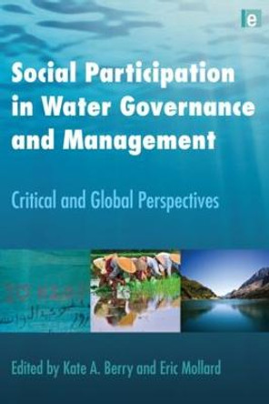 Social Participation in Water Governance and Management: Critical and Global Perspectives by Kate A. Berry