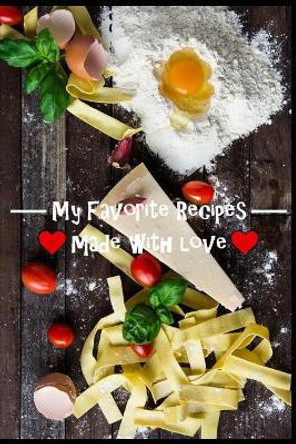 My Favorite Recipes. Made With Love.: (6 x 9) Recipe Book (109 Pages) to Write Down All of Your Favorite Recipes. Record the Ingredients, Cooking Directions & Notes. by The Love Chef 9781074837235