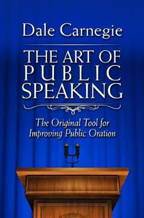 The Art of Public Speaking: The Original Tool for Improving Public Oration by Dale Carnegie 9781945186486