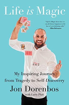 Life Is Magic: My Inspiring Journey from Tragedy to Self-Discovery by Jon Dorenbos 9781982101244